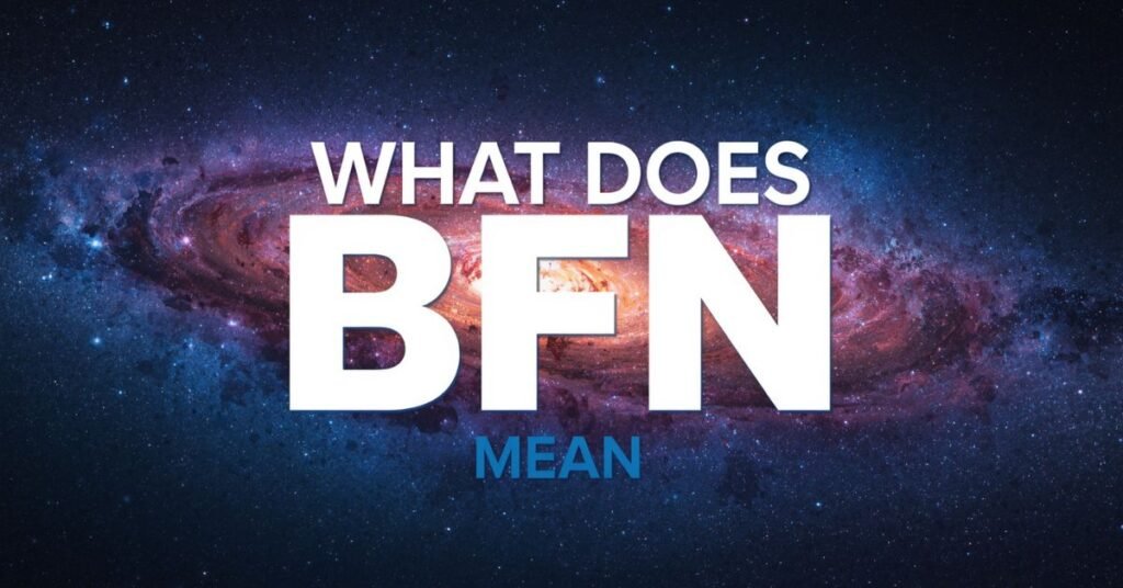 What Does BFN Mean