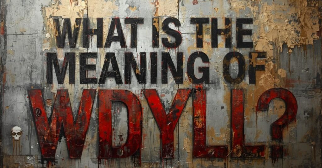 What Is the Meaning of WDYLL?