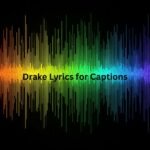 Drake Lyrics for Captions