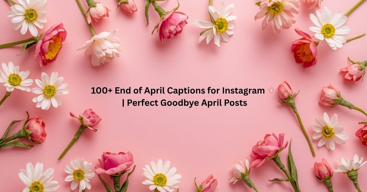 End of April Captions