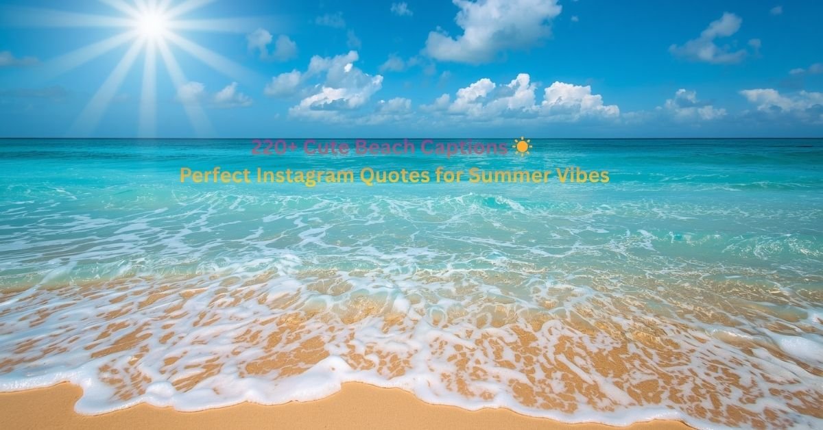 220+ Cute Beach Captions ☀️ Perfect Instagram Quotes for Summer Vibes