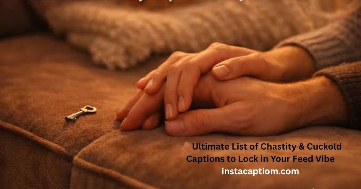 🔑 Ultimate List of Chastity & Cuckold Captions to Lock in Your Feed Vibe