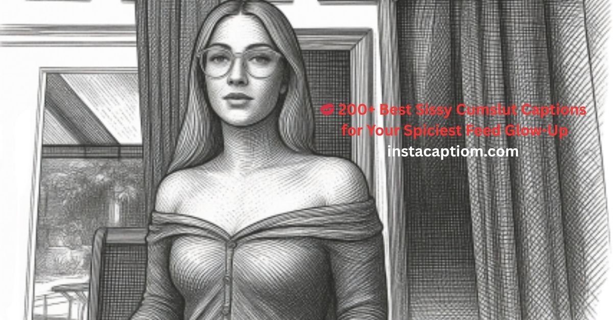 💋 200+ Best Sissy Cumslut Captions for Your Spiciest Feed Glow-Up!